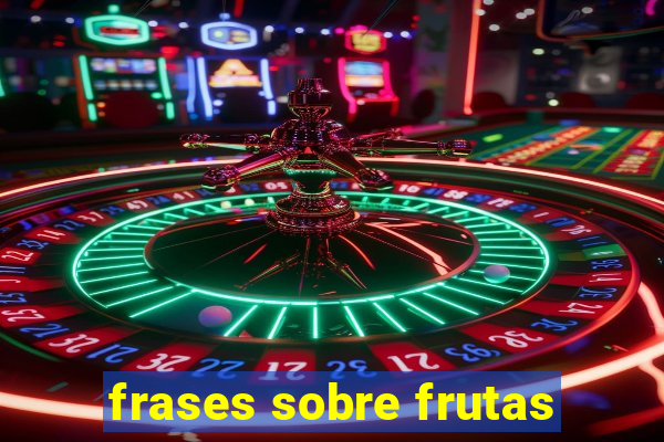 frases sobre frutas